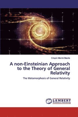 A non-Einsteinian Approach to the Theory of General Relativity 1