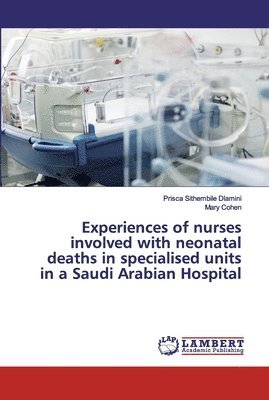 bokomslag Experiences of nurses involved with neonatal deaths in specialised units in a Saudi Arabian Hospital