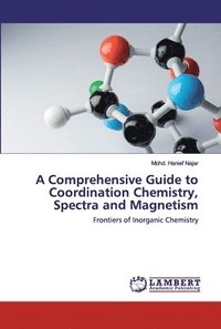 bokomslag A Comprehensive Guide to Coordination Chemistry, Spectra and Magnetism