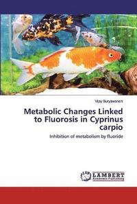 bokomslag Metabolic Changes Linked to Fluorosis in Cyprinus carpio