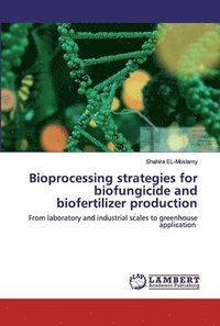bokomslag Bioprocessing strategies for biofungicide and biofertilizer production
