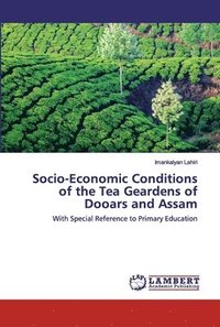 bokomslag Socio-Economic Conditions of the Tea Geardens of Dooars and Assam