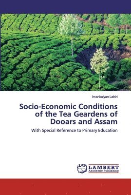 Socio-Economic Conditions of the Tea Geardens of Dooars and Assam 1