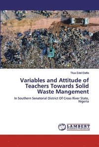 bokomslag Variables and Attitude of Teachers Towards Solid Waste Mangement