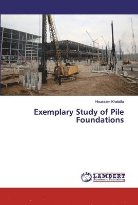 Houssam Khelalfa - Exemplary Study of Pile Foundations, Häftad