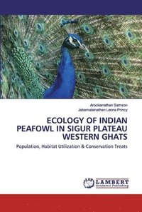 bokomslag Ecology of Indian Peafowl in Sigur Plateau Western Ghats