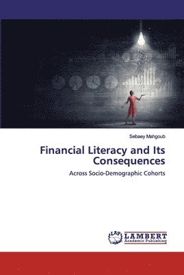 Financial Literacy and Its Consequences 1