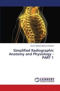 bokomslag Simplified Radiographic Anatomy and Physiology - PART 1
