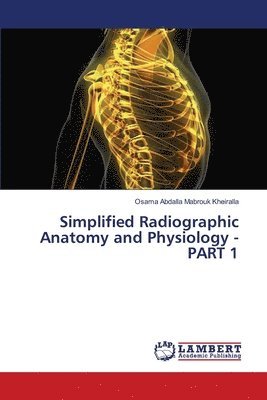 Simplified Radiographic Anatomy and Physiology - PART 1 1