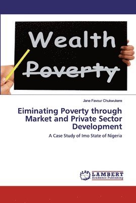 Eiminating Poverty through Market and Private Sector Development 1