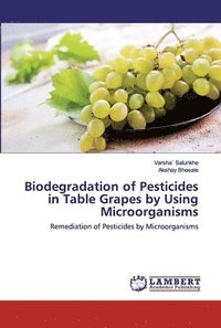 bokomslag Biodegradation of Pesticides in Table Grapes by Using Microorganisms