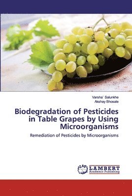 bokomslag Biodegradation of Pesticides in Table Grapes by Using Microorganisms