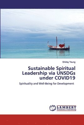 Shirley Yeung - Sustainable Spiritual Leadership via UNSDGs under COVID19, Häftad