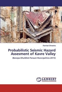 bokomslag Probabilistic Seismic Hazard Assesment of Kavre Valley