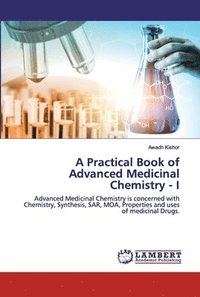bokomslag A Practical Book of Advanced Medicinal Chemistry - I