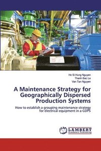 bokomslag A Maintenance Strategy for Geographically Dispersed Production Systems