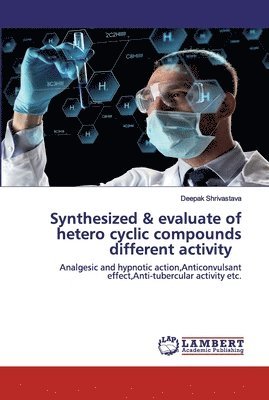 Synthesized & evaluate of hetero cyclic compounds different activity 1