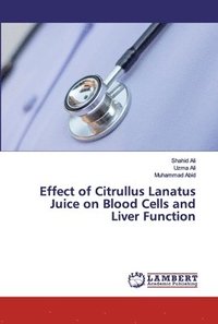 bokomslag Effect of Citrullus Lanatus Juice on Blood Cells and Liver Function