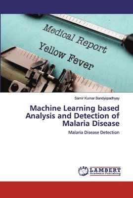 bokomslag Machine Learning based Analysis and Detection of Malaria Disease