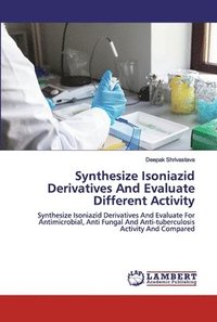 bokomslag Synthesize Isoniazid Derivatives And Evaluate Different Activity