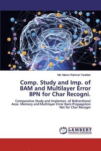 bokomslag Comp. Study and Imp. of BAM and Multilayer Error BPN for Char Recogni.