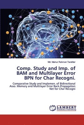 Comp. Study and Imp. of BAM and Multilayer Error BPN for Char Recogni. 1