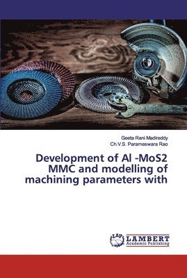 Development of Al -MoS2 MMC and modelling of machining parameters with 1