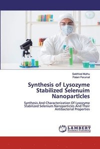 bokomslag Synthesis of Lysozyme Stabilized Selenuim Nanopartlcles