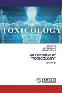 bokomslag An Overview of &quot;TOXICOLOGY&quot;