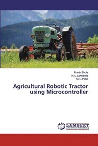 bokomslag Agricultural Robotic Tractor using Microcontroller