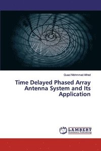bokomslag Time Delayed Phased Array Antenna System and Its Application