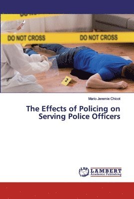 The Effects of Policing on Serving Police Officers 1