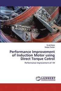 bokomslag Performance Improvement of Induction Motor using Direct Torque Cotrol