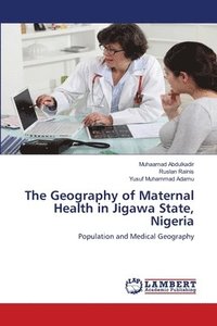 bokomslag The Geography of Maternal Health in Jigawa State, Nigeria