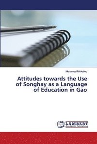 bokomslag Attitudes towards the Use of Songhay as a Language of Education in Gao (Mali)