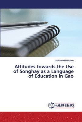 Attitudes towards the Use of Songhay as a Language of Education in Gao (Mali) 1
