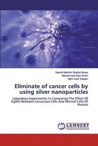 bokomslag Eliminate of cancer cells by using silver nanoparticles