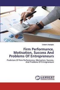 bokomslag Firm Performance, Motivation, Success And Problems Of Entrepreneurs