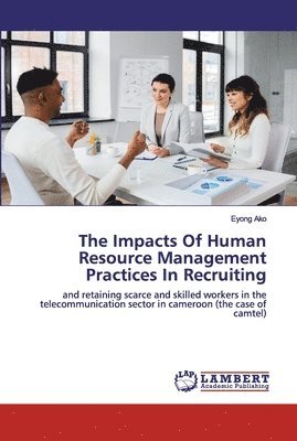 bokomslag The Impacts Of Human Resource Management Practices In Recruiting