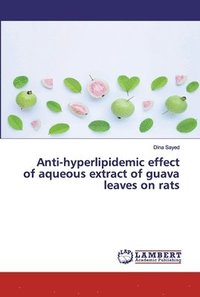 bokomslag Anti-hyperlipidemic effect of aqueous extract of guava leaves on rats