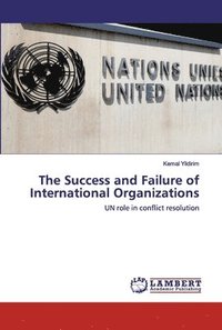 bokomslag The Success and Failure of International Organizations