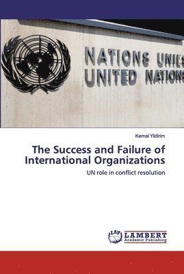 The Success and Failure of International Organizations 1