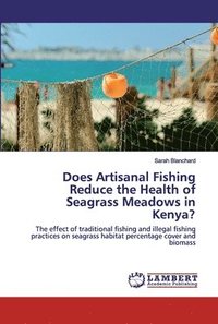 bokomslag Does Artisanal Fishing Reduce the Health of Seagrass Meadows in Kenya?