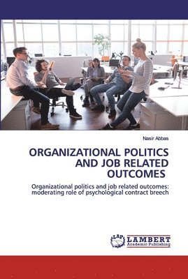Organizational Politics and Job Related Outcomes 1