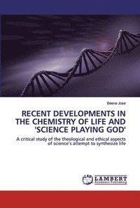 bokomslag Recent Developments in the Chemistry of Life and 'Science Playing God'