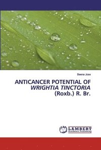 bokomslag ANTICANCER POTENTIAL OF WRIGHTIA TINCTORIA (Roxb.) R. Br.
