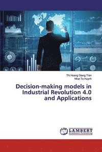 bokomslag Decision-making models in Industrial Revolution 4.0 and Applications