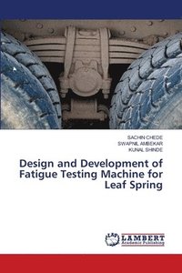 bokomslag Design and Development of Fatigue Testing Machine for Leaf Spring