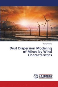 bokomslag Dust Dispersion Modeling of Mines by Wind Characteristics