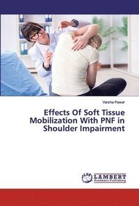 bokomslag Effects Of Soft Tissue Mobilization With PNF in Shoulder Impairment